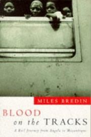 Blood on the Tracks: a Rail Journey From Angola To Mozambique by Miles Bredin