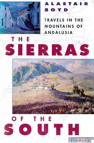 The Sierras of the South: Travels in the Mountains of Andalusia by Alastair Boyd