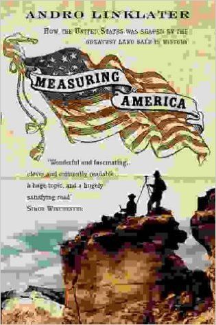 Measuring America: How the United States Was Shaped By the Greatest Land Sale in History by Andro Linklater