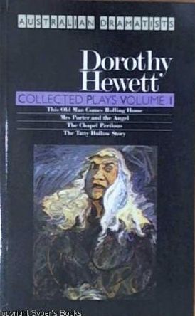 Collected Plays (Australian Dramatists): the Chapel Perilous; This Old Man Comes Rolling Home; Mrs Porter And the Angel; the Tatty Hollow Story by Dorothy Hewett