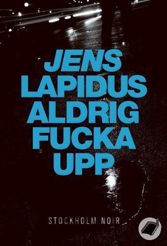 Aldrig Fucka Upp by Jens Lapidus