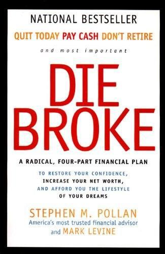 Die Broke: A Radical Four-Part Financial Plan by Mark Levine and Stephen Pollan