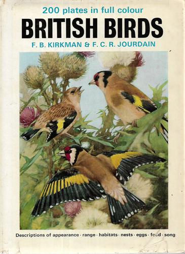 British Birds: 200 Plates in Full Colour: Descriptions of Appearance, Range, Habitats, Nest, Eggs, Food, Song by C. R. Jourdain and F. B. Kirkman