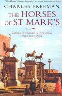 The Horses of St Marks: a Story of Triumph in Byzantium, Paris And Venice by Charles Freeman