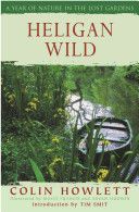 Heligan Wild by Mally Francis and Colin Howlett and Angus Hudson and Tim Smit