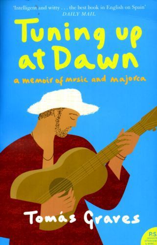 Tuning Up At Dawn: a Memoir of Music And Majorca by Tomas Graves