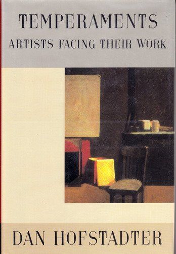 Temperaments: Artists Facing Their Work by Dan Hofstadter