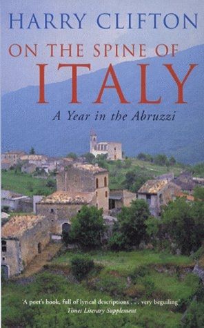 On the Spine of Italy: A Year in the Abbruzzi by Harry Clifton