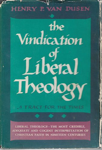 The Vindication of Liberal Theology: a Tract for the Times by Henry P. Van Dusen