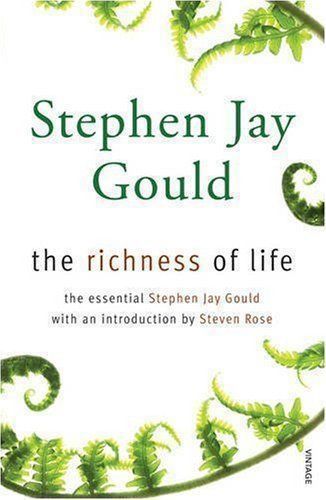 The Richness of Life: A Stephen Jay Gould Reader by Stephen Jay Gould