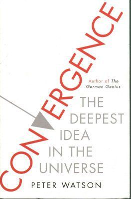 The Convergence: the Deepest Idea in the Universe by Peter Watson