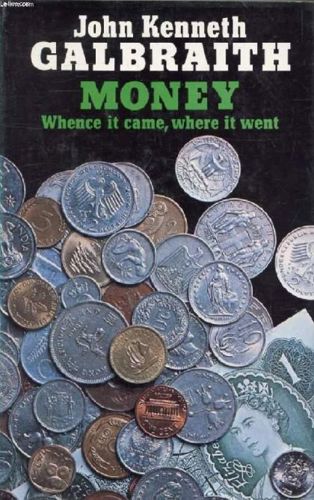 Money, Whence It Came, Where It Went by John Kenneth Galbraith