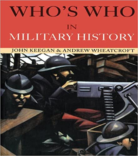 Who's Who in Military History: From 1453 To the Present Day by John Keegan and Andrew Wheatcroft