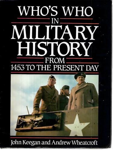 Who's Who in Military History: From 1453 To the Present Day by John Keegan and Andrew Wheatcroft