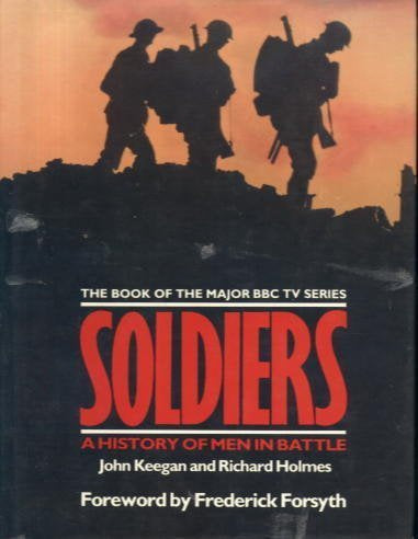 Soldiers: A History of Men in Battle by Dr Richard Holmes and John Keegan