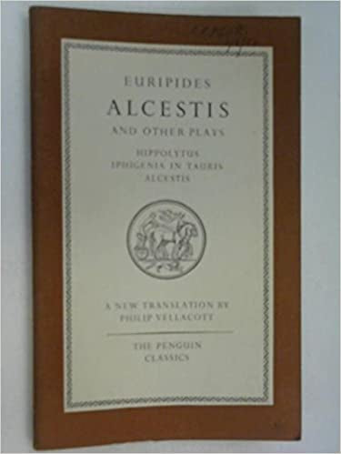 Alcestis And Other Plays: Hippolytus / Iphigenia in Tauris  by Euripides