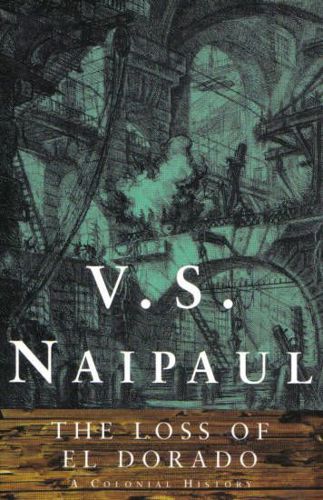 The Loss of El Dorado by V. S. Naipaul