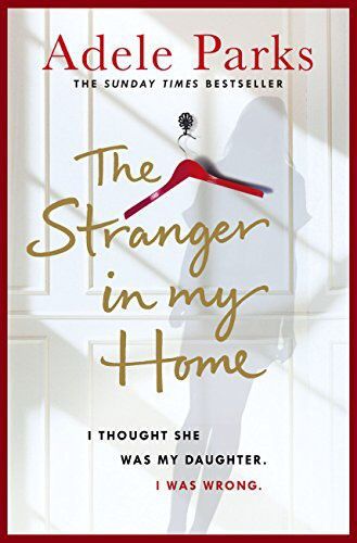 The Stranger in My Home: I Thought She Was My Daughter by Adele Parks