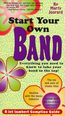 Start Your Own Band! -0 Everything You Need To Know To Take Your Band To the Top by Marty Jourard