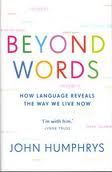 Beyond Words - How Language Reveals the Way We Live Now by John Humphrys