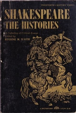 Shakespeare: the Histories; by Eugene M. Waith