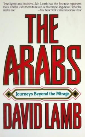 Arabs: Journeys Beyond the Mirage by David Lamb