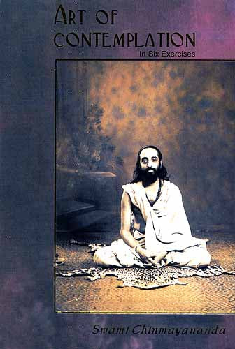 Art of Contemplation: Abhyas Vidhi, Way To Do in Six Exercises by Swami Chinmayananda