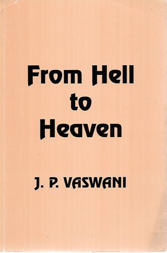 From Hell To Heaven by J. P. Vaswani