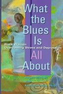 What the Blues Is All About: Black Women Overcoming Stress And Depression by Kennise Herring and Angela Mitchell