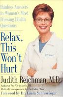 Relax, This Won't Hurt: Painless Answers To Women's Most Pressing Health Questions by Judith Reichman and Laura C. Schlessinger