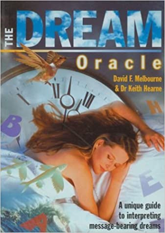 The Dream Oracle: a Unique Guide To Interpreting Message-Bearing Dreams by Keith Hearne and David F. Melbourne