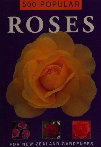500 Popular Roses for New Zealand Gardens