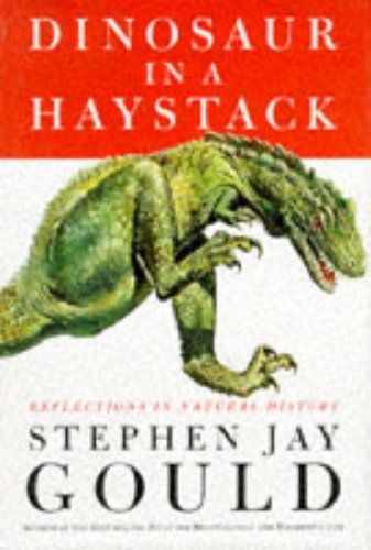 Dinosaur in a Haystack by Stephen Jay Gould