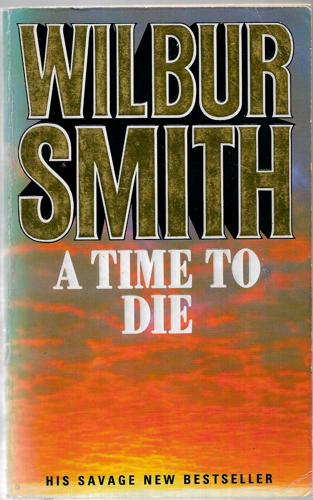 A Time To Die by Wilbur Smith