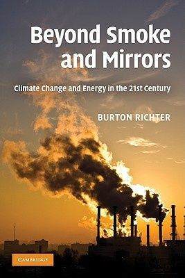 Beyond Smoke And Mirrors: Climate Change And Energy in the 21st Century by Burton Richter