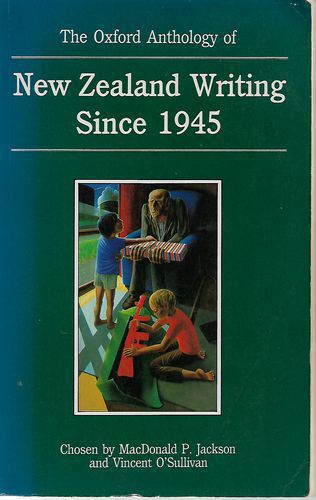 The Oxford Anthology of New Zealand Writing Since 1945 by MacDonald P. Jackson and Vincent O'Sullivan