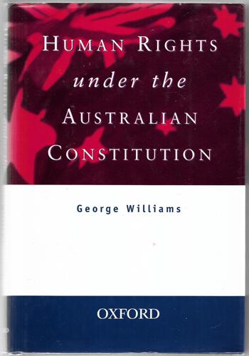 Human Rights Under the Australian Constitution by George Williams