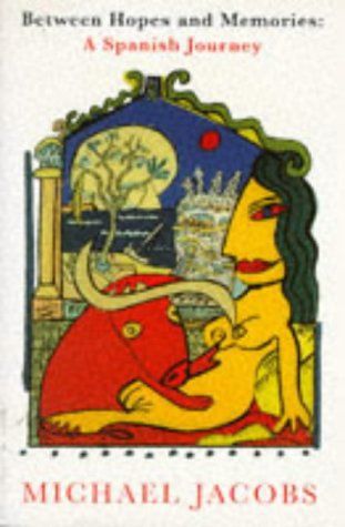 Between Hopes and Memories: Spanish Journey by Michael Jacobs
