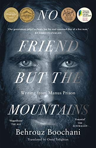 No Friend But the Mountains: Writing Fom Manus Prison by Behrouz Boochani