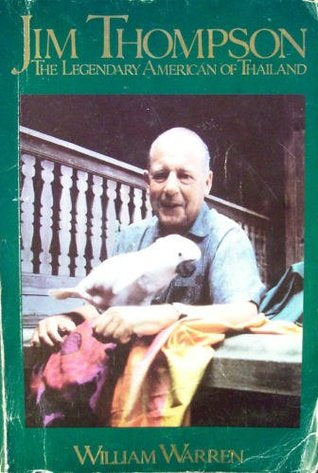 Jim Thompson: the Legendary American of Thailand by William Warren