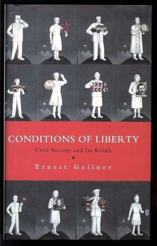 Conditions of Liberty: Civil Society And Its Rivals by Ernest Gellner