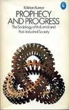 Prophecy And Progress: Sociology of Industrial And Post-Industrial Society by Krishan Kumar