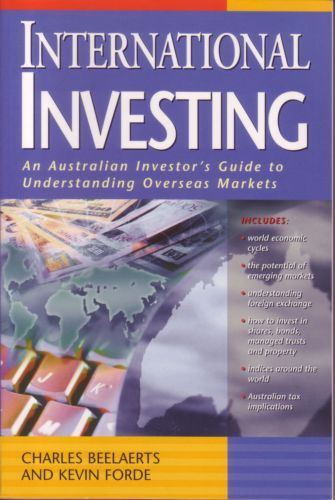 International Investing: An Australian Investor's Guide To Understanding Overseas Markets by Charles Beelaerts