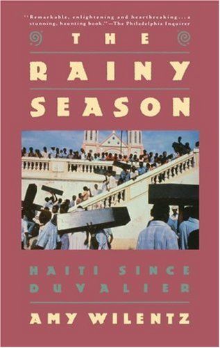 The Rainy Season: Haiti Since Duvalier by Amy Wilentz