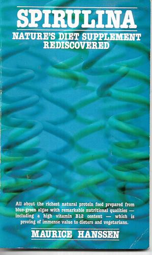 Spirulina: Nature's Diet Supplement Rediscovered by Maurice Hanssen