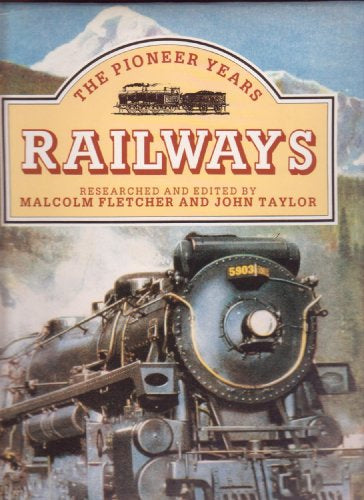 The Pioneer Years: Railways by Malcolm Fletcher and John Taylor