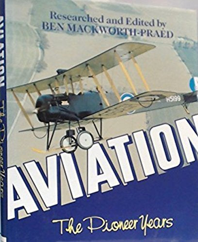 The Pioneer Years: History of Aviation by Ben Mackworth-Praed