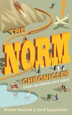 The Norm Chronicles: Stories And Numbers About Danger by Michael Blastland