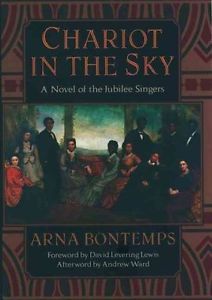 Chariot in the Sky: a Novel of the Jubilee Singers by Arna Bontemps and David Levering Lewis and Andrew Ward