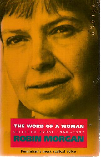 The Word of a Woman: Selected Prose 1968-92 by Robin Morgan